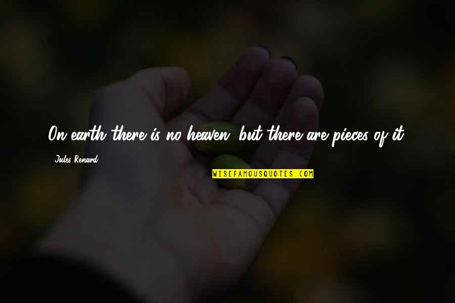 Renard's Quotes By Jules Renard: On earth there is no heaven, but there Renard's Quotes By Jules Renard: On earth there is no heaven, but there