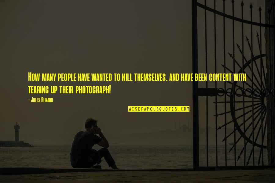 Renard's Quotes By Jules Renard: How many people have wanted to kill themselves, Renard's Quotes By Jules Renard: How many people have wanted to kill themselves,