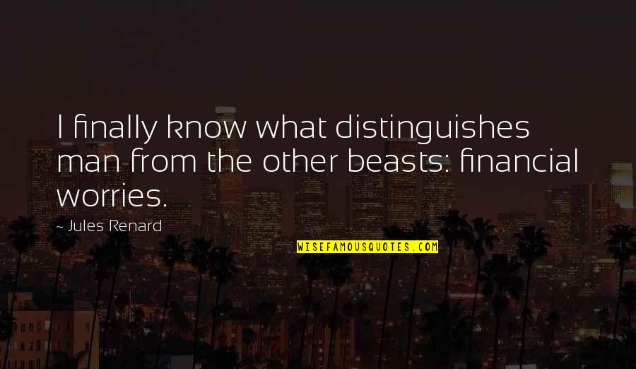 Renard's Quotes By Jules Renard: I finally know what distinguishes man from the