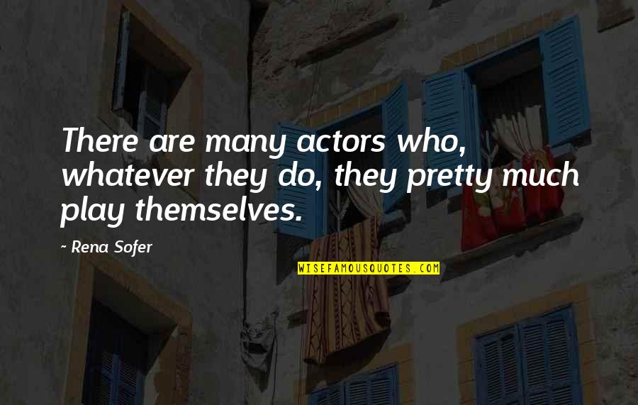 Rena's Quotes By Rena Sofer: There are many actors who, whatever they do,