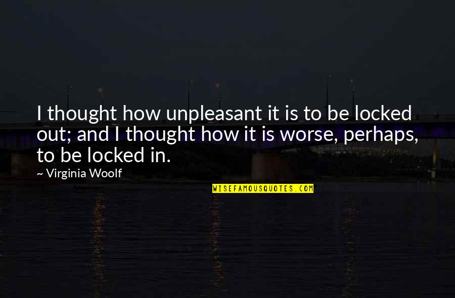 Rena's Quotes By Virginia Woolf: I thought how unpleasant it is to be