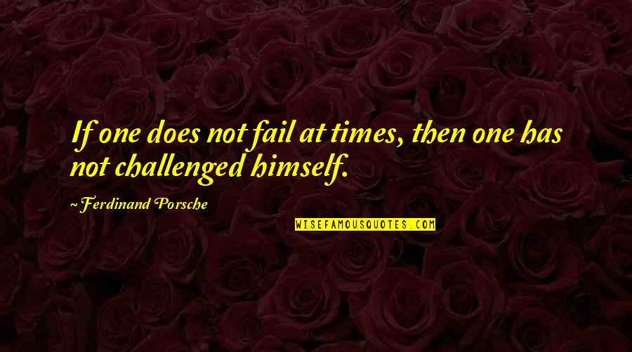 Renascent Hospitality Quotes By Ferdinand Porsche: If one does not fail at times, then