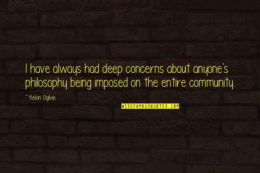 Renascent Hospitality Quotes By Kelvin Ogilvie: I have always had deep concerns about anyone's