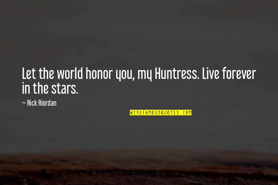 Renascimento Caracteristicas Quotes By Rick Riordan: Let the world honor you, my Huntress. Live
