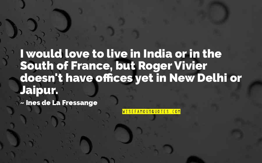 Renascimento Quotes By Ines De La Fressange: I would love to live in India or Renascimento Quotes By Ines De La Fressange: I would love to live in India or