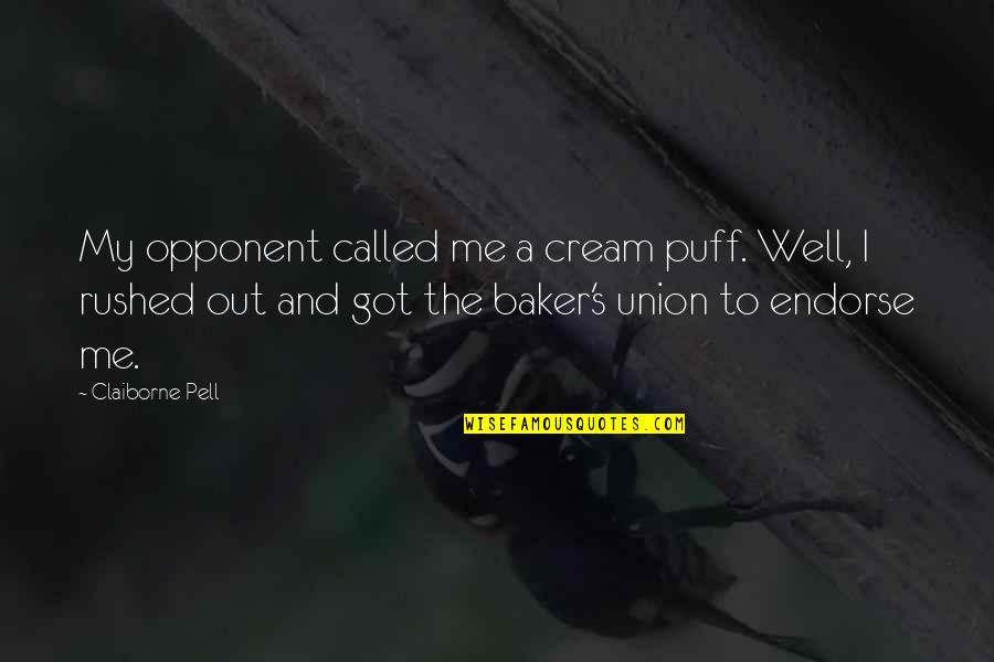 Renastere Quotes By Claiborne Pell: My opponent called me a cream puff. Well,