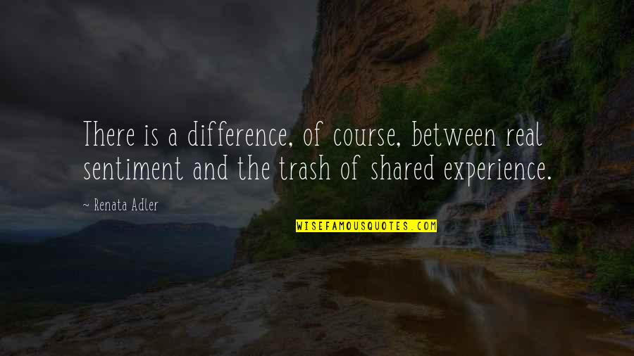 Renata Adler Quotes By Renata Adler: There is a difference, of course, between real Renata Adler Quotes By Renata Adler: There is a difference, of course, between real