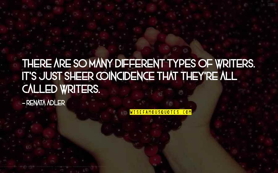 Renata Adler Quotes By Renata Adler: There are so many different types of writers. Renata Adler Quotes By Renata Adler: There are so many different types of writers.