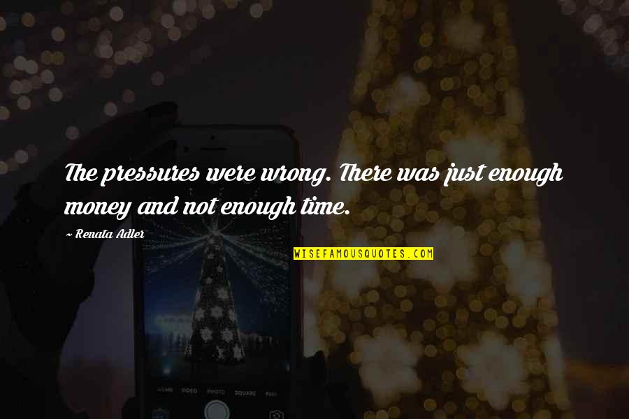 Renata Adler Quotes By Renata Adler: The pressures were wrong. There was just enough