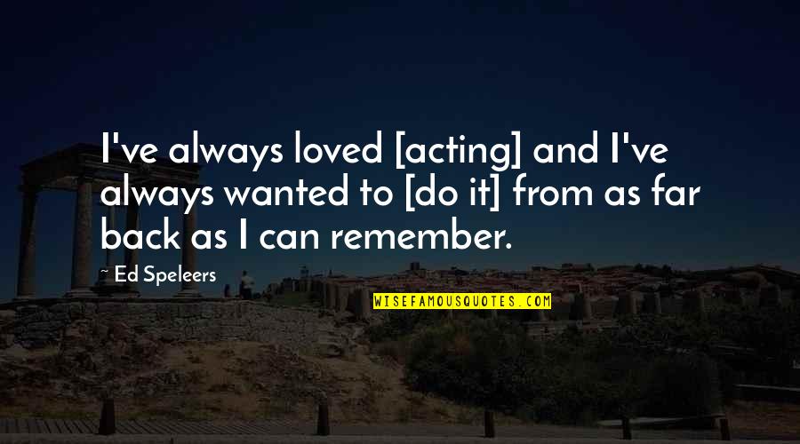 Renata Remedios 100 Years Of Solitude Quotes By Ed Speleers: I've always loved [acting] and I've always wanted