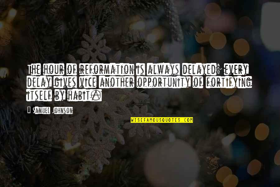 Renata Remedios 100 Years Of Solitude Quotes By Samuel Johnson: The hour of reformation is always delayed; every Renata Remedios 100 Years Of Solitude Quotes By Samuel Johnson: The hour of reformation is always delayed; every
