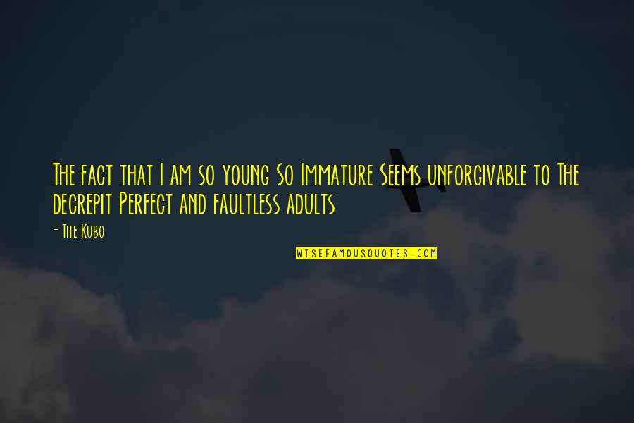 Renata Remedios 100 Years Of Solitude Quotes By Tite Kubo: The fact that I am so young So Renata Remedios 100 Years Of Solitude Quotes By Tite Kubo: The fact that I am so young So