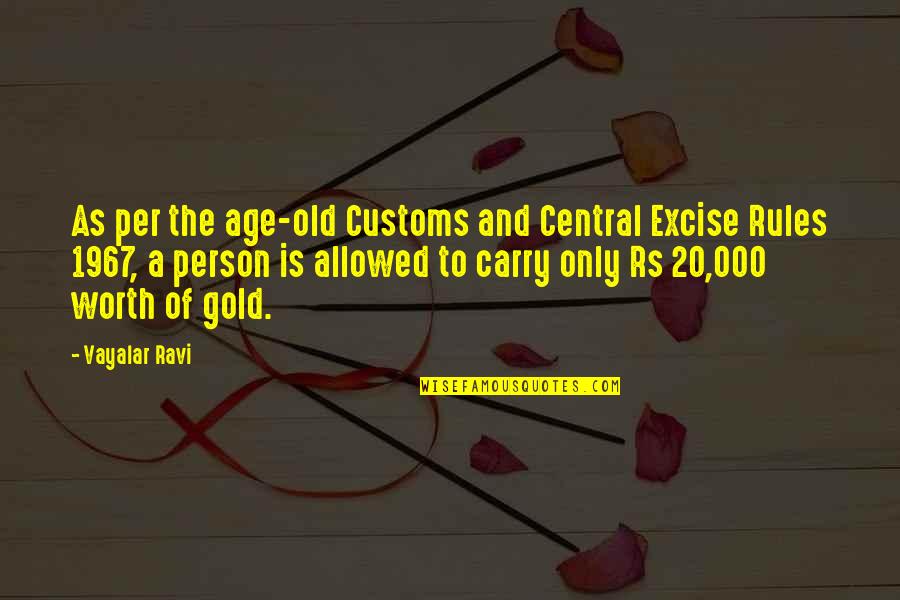 Renate Dorrestein Quotes By Vayalar Ravi: As per the age-old Customs and Central Excise