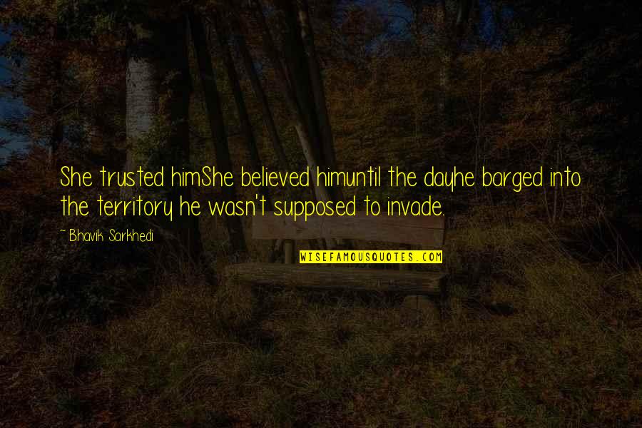 Renate Langer Quotes By Bhavik Sarkhedi: She trusted himShe believed himuntil the dayhe barged