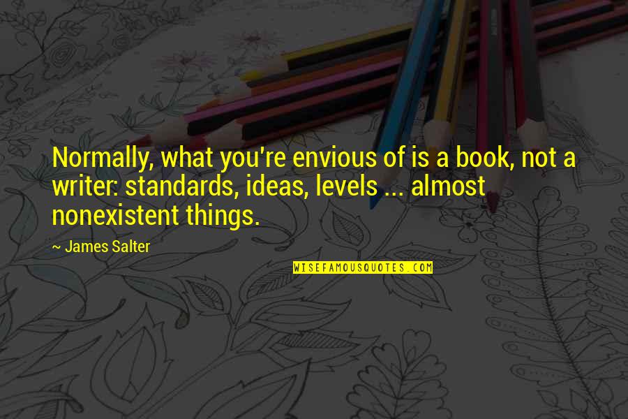 Renate Ramge Quotes By James Salter: Normally, what you're envious of is a book,