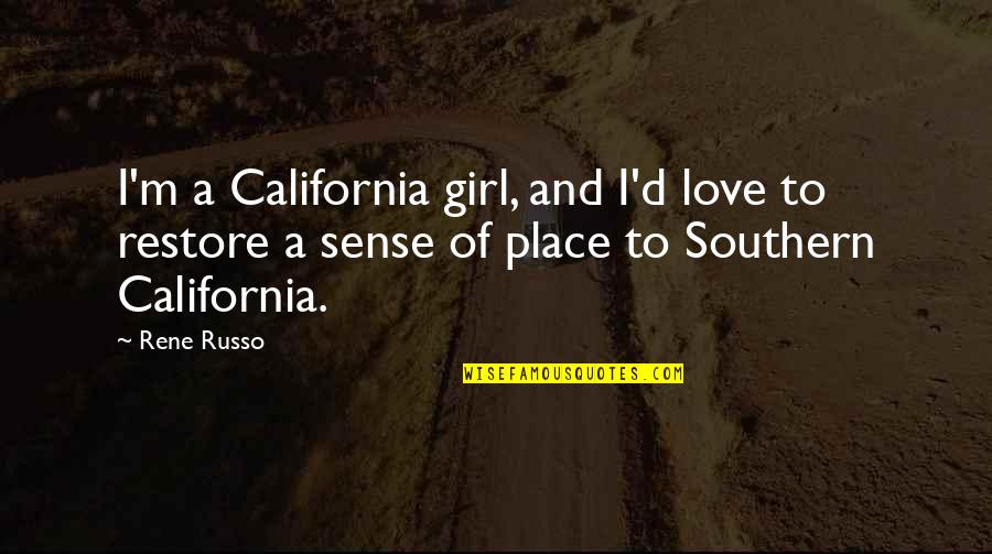 Renato Zero Quotes By Rene Russo: I'm a California girl, and I'd love to