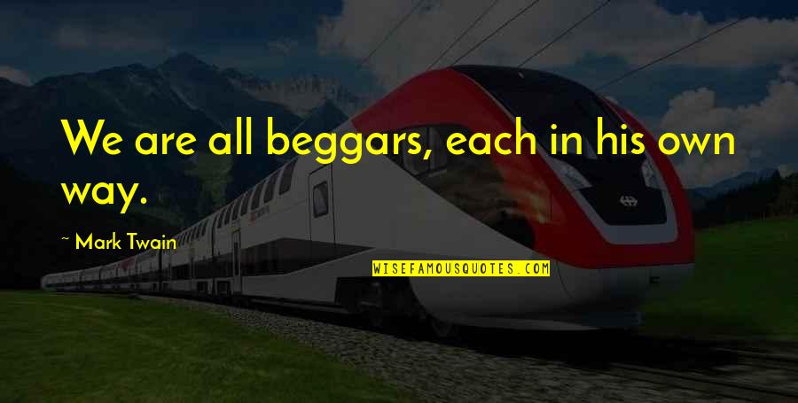 Renatre Fecha Quotes By Mark Twain: We are all beggars, each in his own Renatre Fecha Quotes By Mark Twain: We are all beggars, each in his own