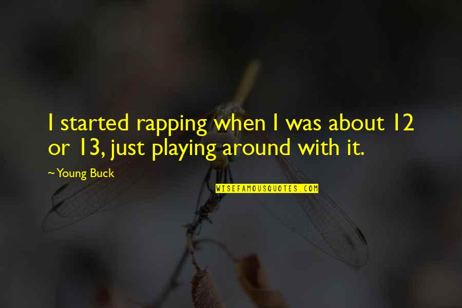 Renaud Camus Quotes By Young Buck: I started rapping when I was about 12