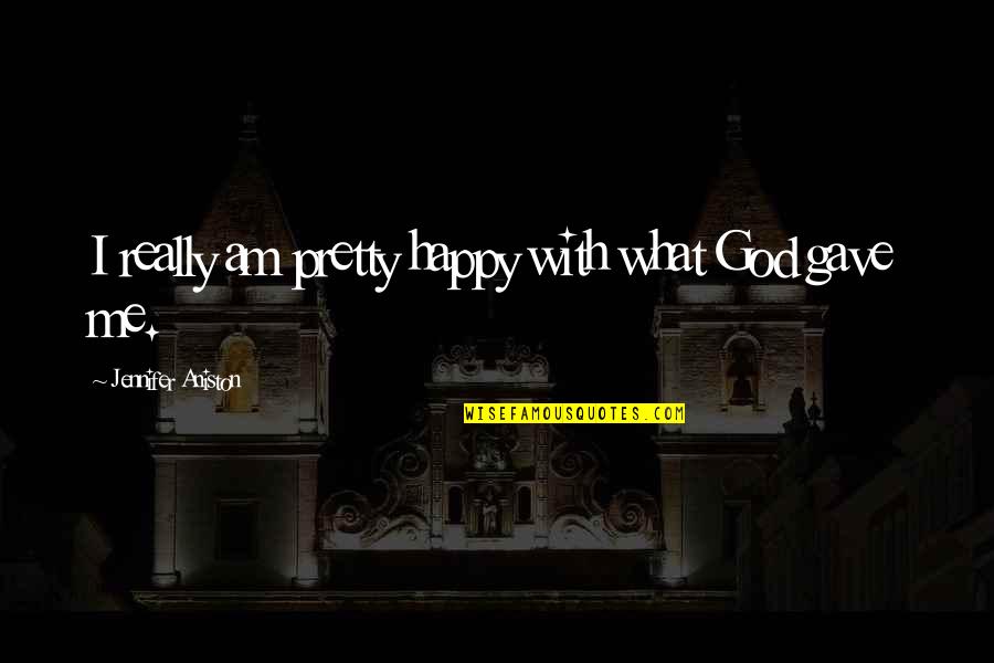 Renaudin Peinture Quotes By Jennifer Aniston: I really am pretty happy with what God