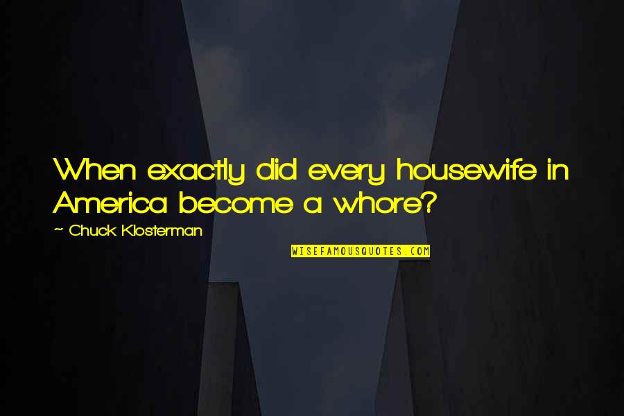 Renaudin Vary Quotes By Chuck Klosterman: When exactly did every housewife in America become