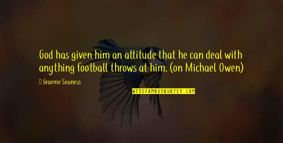 Renauds Miramichi Quotes By Graeme Souness: God has given him an attitude that he Renauds Miramichi Quotes By Graeme Souness: God has given him an attitude that he