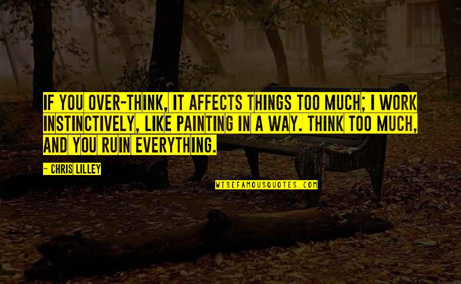 Renaud's Quotes By Chris Lilley: If you over-think, it affects things too much;