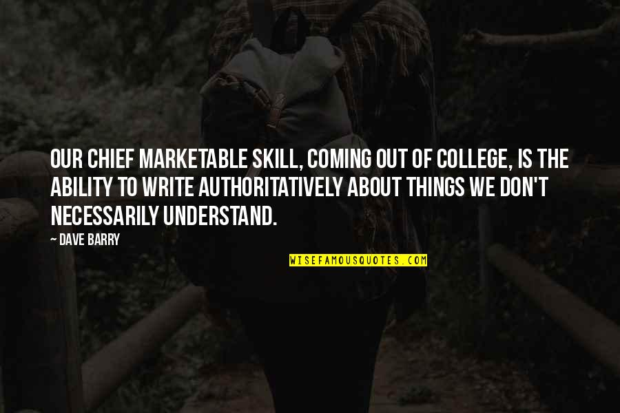 Renaults Egg Quotes By Dave Barry: Our chief marketable skill, coming out of college, Renaults Egg Quotes By Dave Barry: Our chief marketable skill, coming out of college,