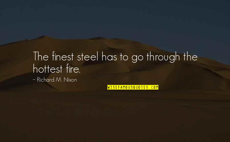 Renaults Egg Quotes By Richard M. Nixon: The finest steel has to go through the Renaults Egg Quotes By Richard M. Nixon: The finest steel has to go through the