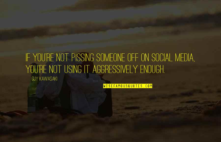 Renaux Manor Quotes By Guy Kawasaki: If you're not pissing someone off on social