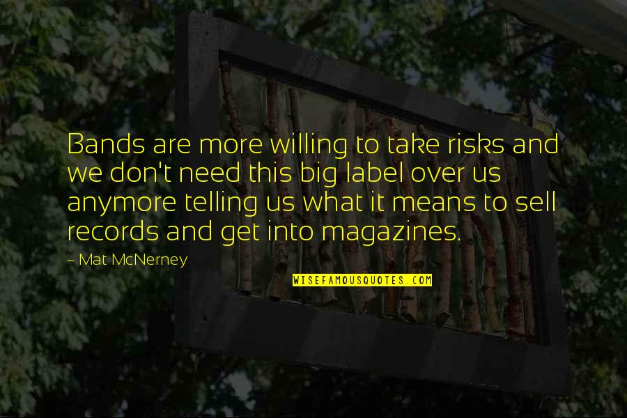 Renay Zamloot Quotes By Mat McNerney: Bands are more willing to take risks and Renay Zamloot Quotes By Mat McNerney: Bands are more willing to take risks and