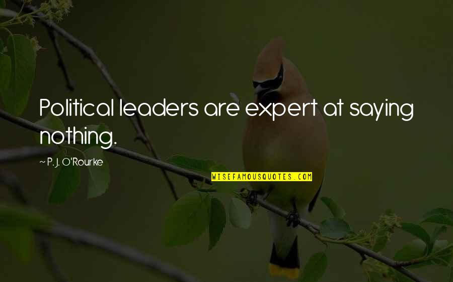 Rencanakan Untuk Quotes By P. J. O'Rourke: Political leaders are expert at saying nothing. Rencanakan Untuk Quotes By P. J. O'Rourke: Political leaders are expert at saying nothing.
