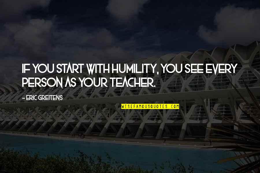 Rencoroso En Quotes By Eric Greitens: If you start with humility, you see every