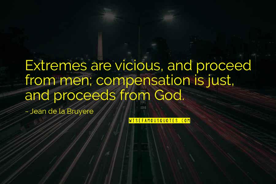 Rencoroso En Quotes By Jean De La Bruyere: Extremes are vicious, and proceed from men; compensation