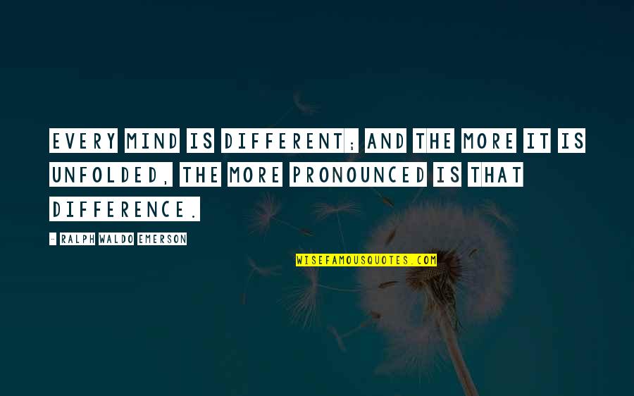Rencoroso En Quotes By Ralph Waldo Emerson: Every mind is different; and the more it