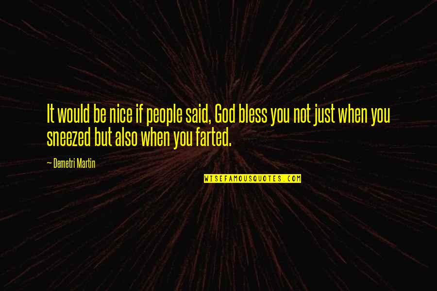 Rencoroso In English Quotes By Demetri Martin: It would be nice if people said, God Rencoroso In English Quotes By Demetri Martin: It would be nice if people said, God