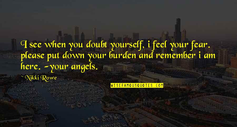Rencoroso In English Quotes By Nikki Rowe: I see when you doubt yourself, i feel Rencoroso In English Quotes By Nikki Rowe: I see when you doubt yourself, i feel