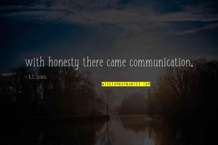 Rency Bill Quotes By R.J. Lewis: with honesty there came communication,
