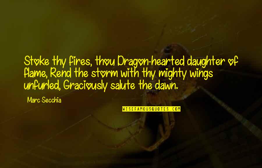 Rend Quotes By Marc Secchia: Stoke thy fires, thou Dragon-hearted daughter of flame,