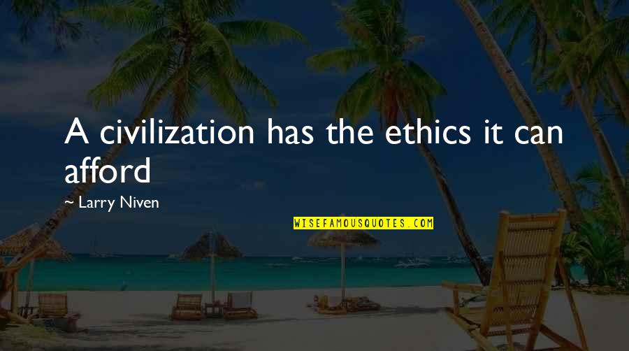 Rendah Diri Quotes By Larry Niven: A civilization has the ethics it can afford