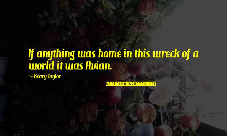 Rendang Quotes By Keary Taylor: If anything was home in this wreck of Rendang Quotes By Keary Taylor: If anything was home in this wreck of