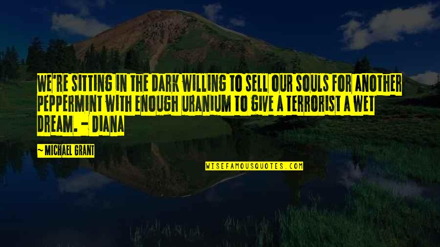 Rendbentart S Quotes By Michael Grant: We're sitting in the dark willing to sell Rendbentart S Quotes By Michael Grant: We're sitting in the dark willing to sell