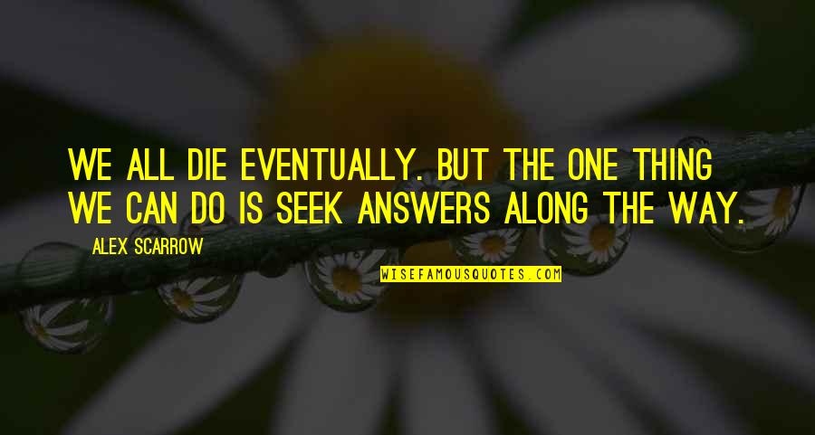 Rendelet Kereso Quotes By Alex Scarrow: We all die eventually. But the one thing