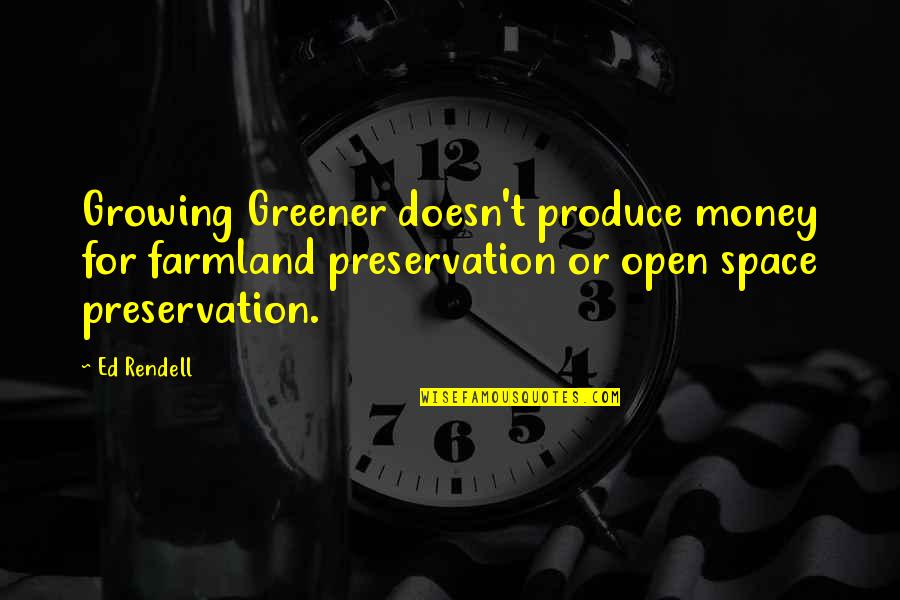 Rendell Quotes By Ed Rendell: Growing Greener doesn't produce money for farmland preservation Rendell Quotes By Ed Rendell: Growing Greener doesn't produce money for farmland preservation