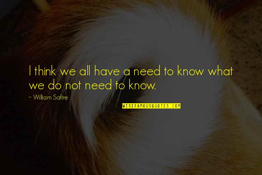 Rendered Fat Quotes By William Safire: I think we all have a need to Rendered Fat Quotes By William Safire: I think we all have a need to