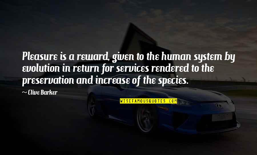 Rendered Quotes By Clive Barker: Pleasure is a reward, given to the human