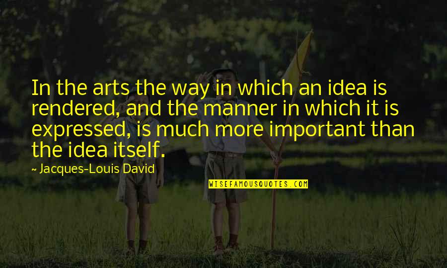 Rendered Quotes By Jacques-Louis David: In the arts the way in which an
