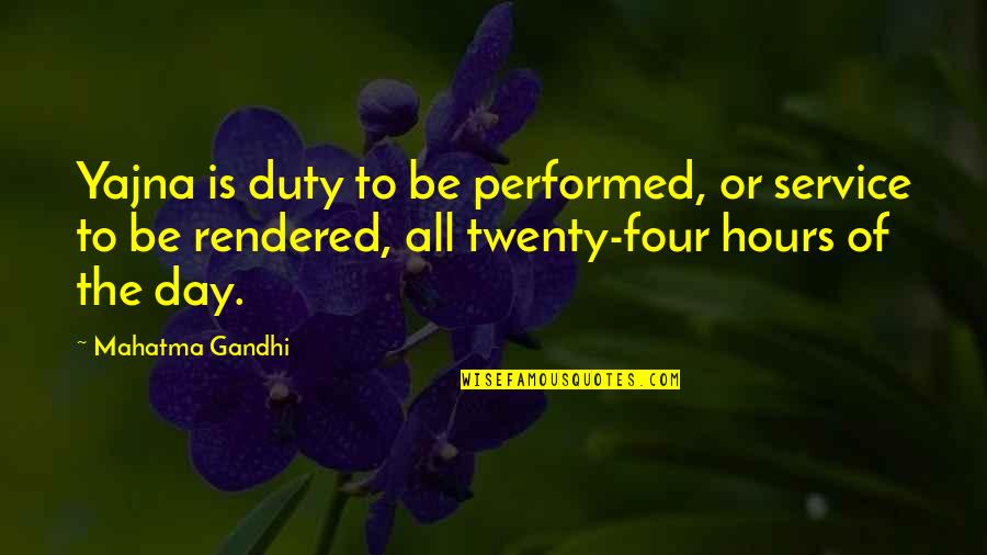 Rendered Quotes By Mahatma Gandhi: Yajna is duty to be performed, or service