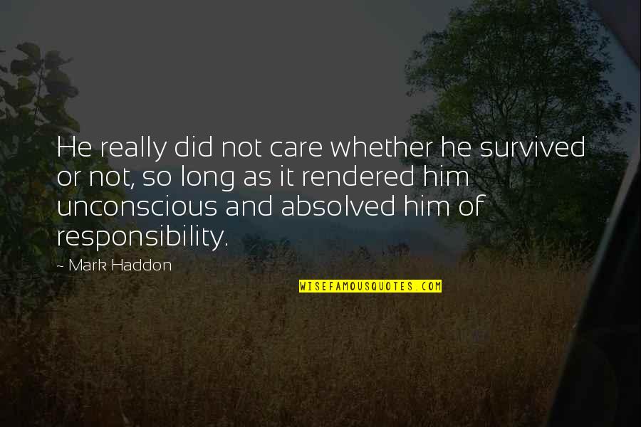 Rendered Quotes By Mark Haddon: He really did not care whether he survived
