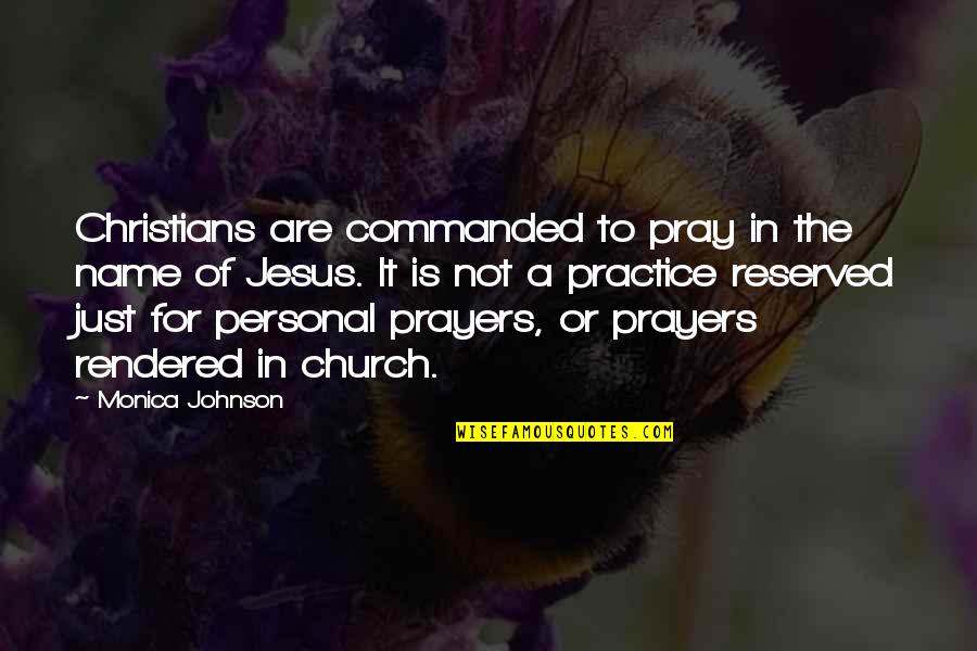 Rendered Quotes By Monica Johnson: Christians are commanded to pray in the name