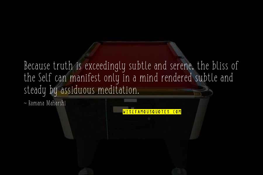 Rendered Quotes By Ramana Maharshi: Because truth is exceedingly subtle and serene, the